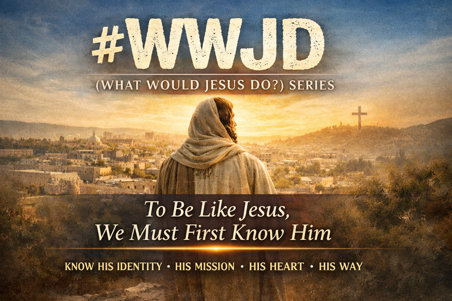 An image with the words. "#WWJD, to be like Jesus We Must First Know Him."